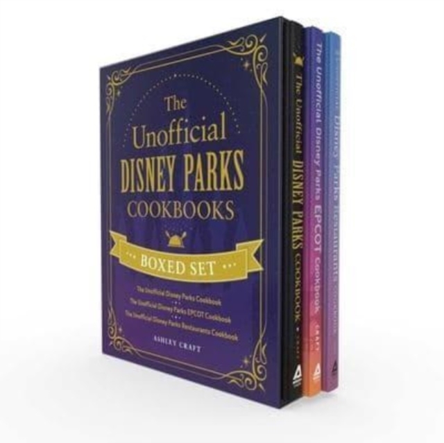 The Unofficial Disney Parks Cookbooks Boxed Set : The Unofficial Disney Parks Cookbook, The Unofficial Disney Parks EPCOT Cookbook, The Unofficial Disney Parks Restaurants Cookbook, Hardback Book