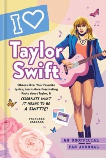 I Love Taylor Swift : An Unofficial Fan Journal, Hardback Book