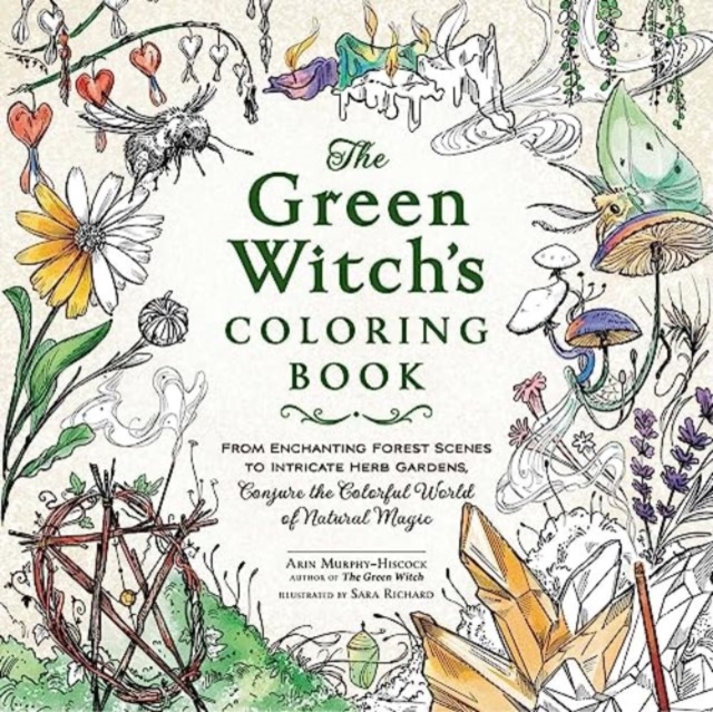 The Green Witch's Coloring Book : From Enchanting Forest Scenes to Intricate Herb Gardens, Conjure the Colorful World of Natural Magic, Paperback / softback Book