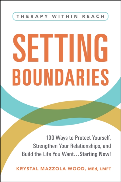 Setting Boundaries : 100 Ways to Protect Yourself, Strengthen Your Relationships, and Build the Life You Want...Starting Now!, EPUB eBook
