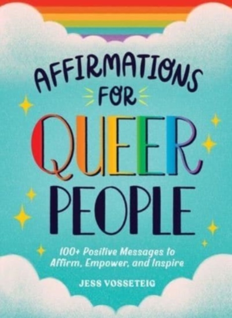 Affirmations for Queer People : 100+ Positive Messages to Affirm, Empower, and Inspire, Hardback Book
