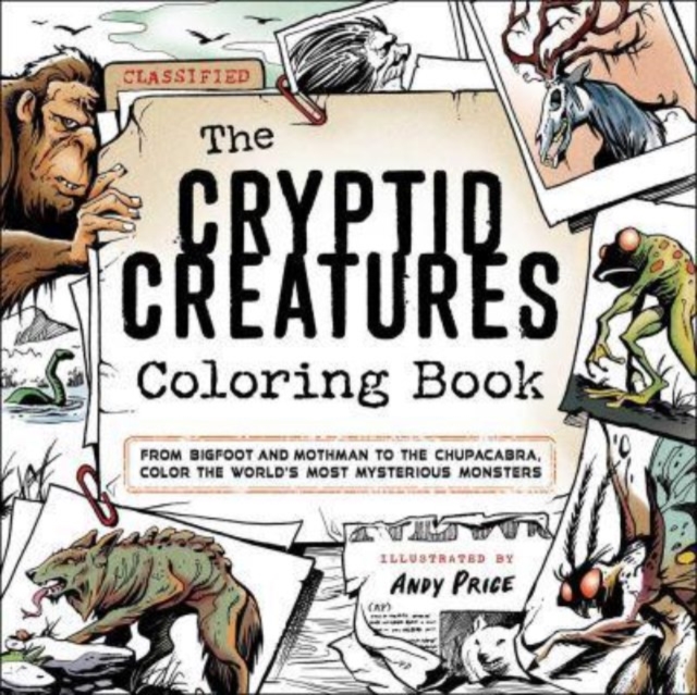 The Cryptid Creatures Coloring Book : From Bigfoot and Mothman to the Chupacabra, Color the World's Most Mysterious Monsters, Paperback / softback Book