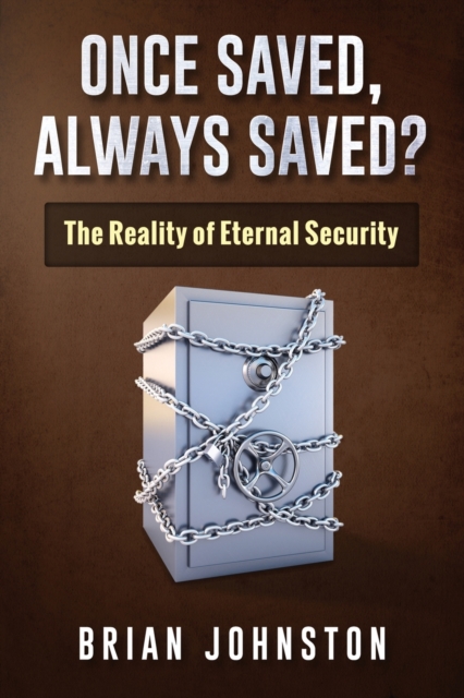 Once Saved, Always Saved? : The Reality of Eternal Security, Paperback / softback Book