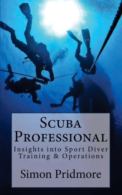 Scuba Professional : Insights into Sport Diver Training & Operations, Paperback / softback Book