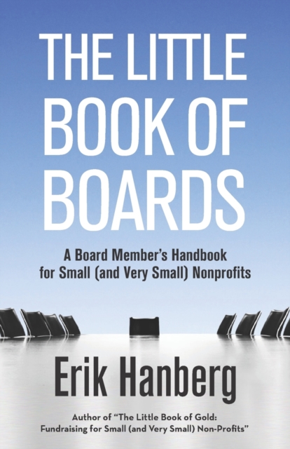 The Little Book of Boards : A Board Member's Handbook for Small (and Very Small) Nonprofits, Paperback / softback Book