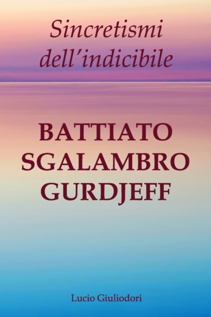 Sincretismi dell'indicibile : Battiato, Sgalambro, Gurdjieff., Paperback / softback Book