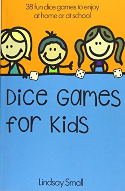 Dice Games for Kids : 38 Brilliant Dice Games to Enjoy at School or at Home, Paperback / softback Book