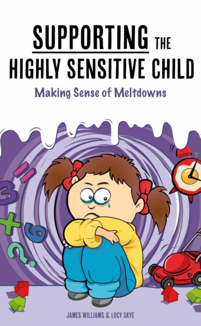 Supporting the Highly Sensitive Child:  Making Sense of Meltdowns, EA Book