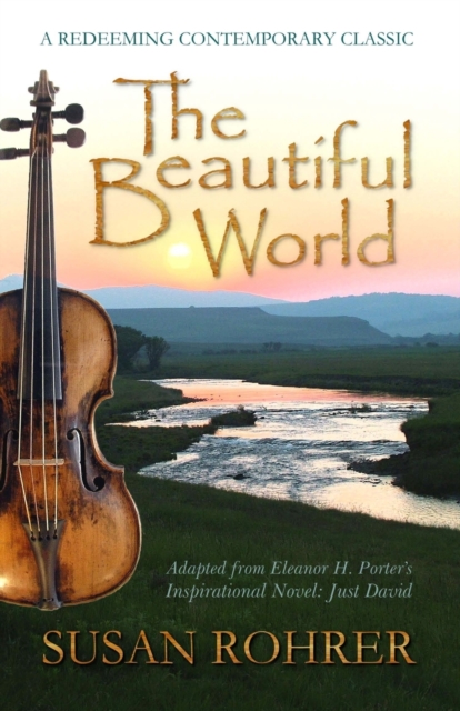 The Beautiful World : Adapted from Eleanor H. Porter's Inspirational Novel: Just David, Paperback / softback Book