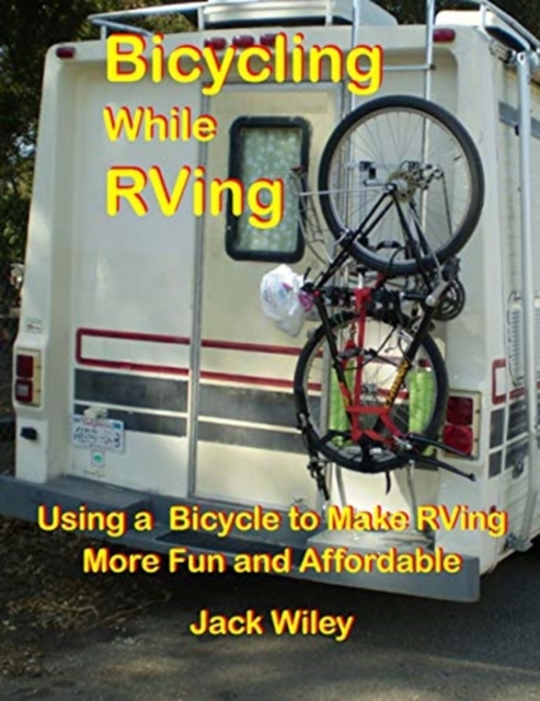 Bicycling While RVing : Using a Bicycle to Make RVing More Fun and Affordable, Paperback / softback Book