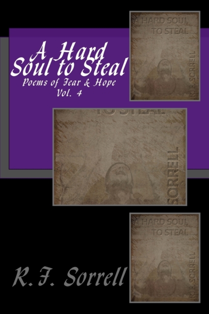 A Hard Soul to Steal : Poems of Fear & Hope - Vol. 4, Paperback / softback Book