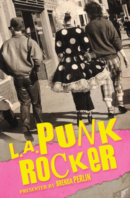 L.A. Punk Rocker : Stories of Sex, Drugs and Punk Rock that will make you wish you'd been in there., Paperback / softback Book