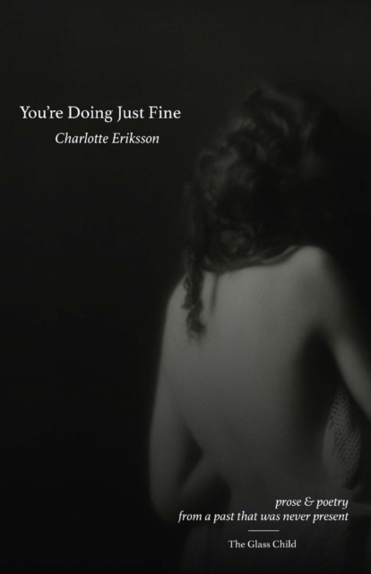You're Doing Just Fine : Prose & Poetry from a Past That Was Never Present, Paperback / softback Book