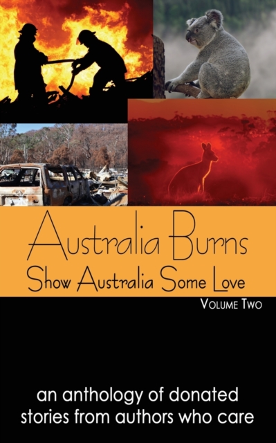 Australia Burns Volume Two : Show Australia Some Love, Paperback / softback Book