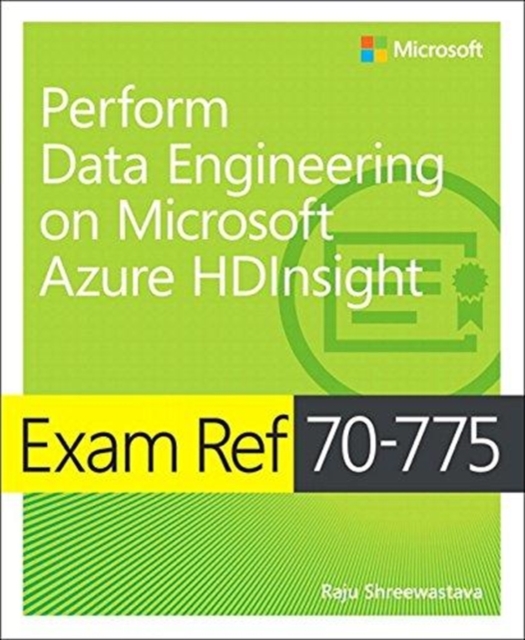 Exam Ref 70-775 Perform Data Engineering on Microsoft Azure HDInsight, Paperback / softback Book