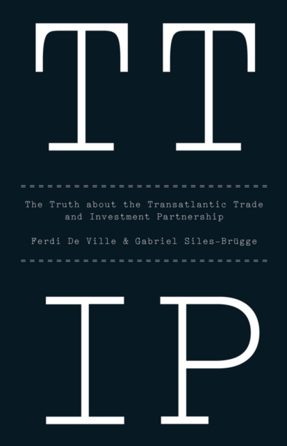TTIP : The Truth about the Transatlantic Trade and Investment Partnership, Paperback / softback Book