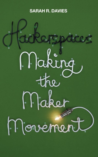 Hackerspaces : Making the Maker Movement, Hardback Book