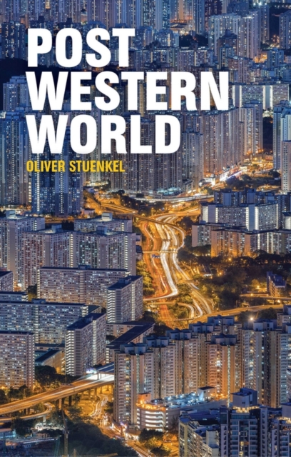 Post-Western World : How Emerging Powers Are Remaking Global Order, Hardback Book