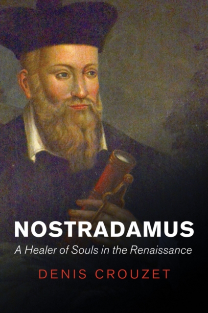 Nostradamus : A Healer of Souls in the Renaissance, Hardback Book
