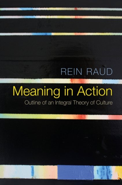 Meaning in Action : Outline of an Integral Theory of Culture, Hardback Book