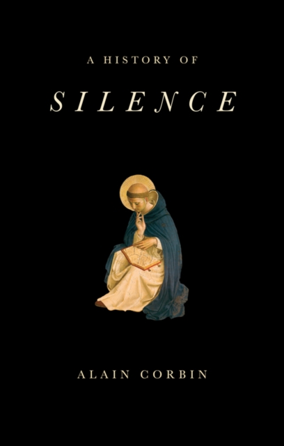A History of Silence : From the Renaissance to the Present Day, Hardback Book