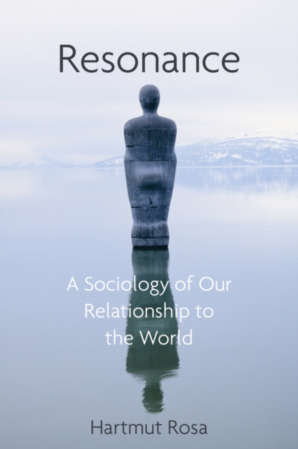 Resonance : A Sociology of Our Relationship to the World, Hardback Book