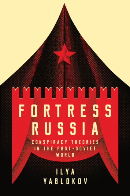 Fortress Russia : Conspiracy Theories in the Post-Soviet World, EPUB eBook