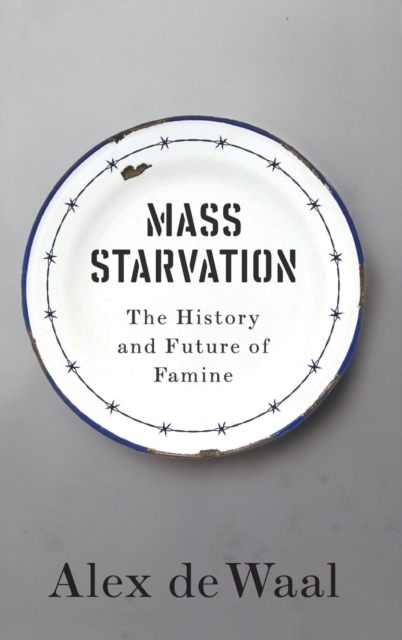 Mass Starvation : The History and Future of Famine, Hardback Book
