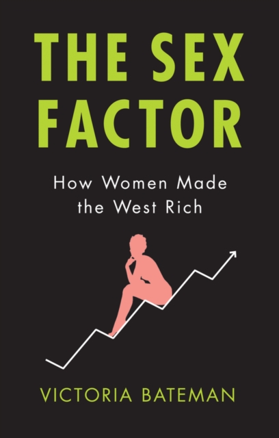 The Sex Factor : How Women Made the West Rich, EPUB eBook