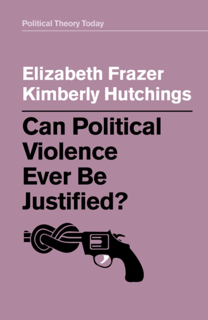 Can Political Violence Ever Be Justified?, Hardback Book