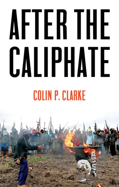After the Caliphate : The Islamic State & the Future Terrorist Diaspora, Hardback Book