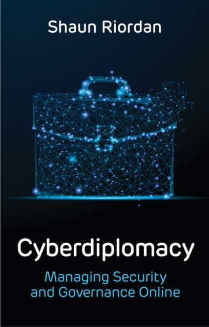 Cyberdiplomacy : Managing Security and Governance Online, Paperback / softback Book