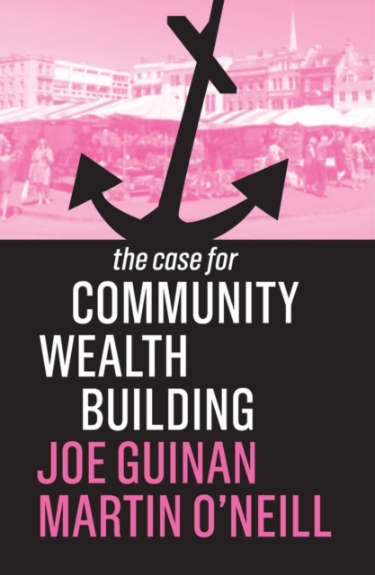 The Case for Community Wealth Building, Paperback / softback Book