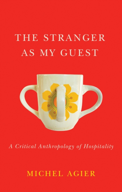 The Stranger as My Guest : A Critical Anthropology of Hospitality, EPUB eBook