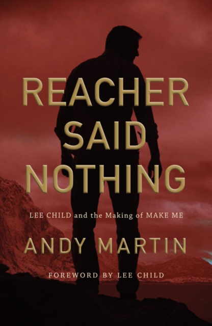 Reacher Said Nothing : Lee Child and the Making of Make Me, Hardback Book