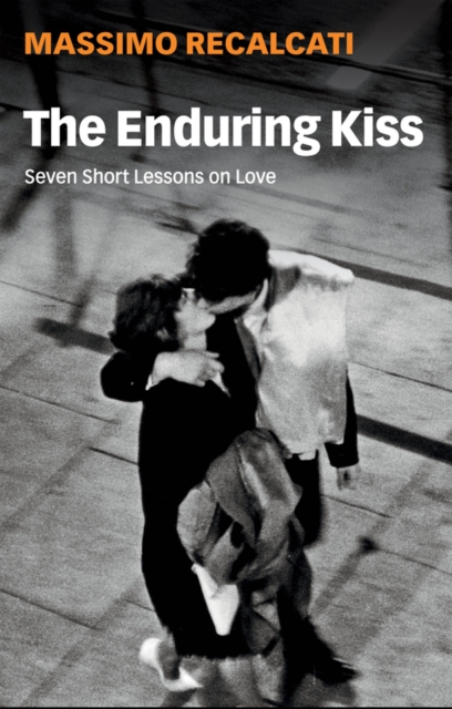 The Enduring Kiss : Seven Short Lessons on Love, Hardback Book