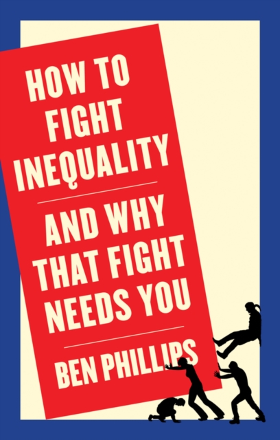 How to Fight Inequality : (and Why That Fight Needs You), Hardback Book