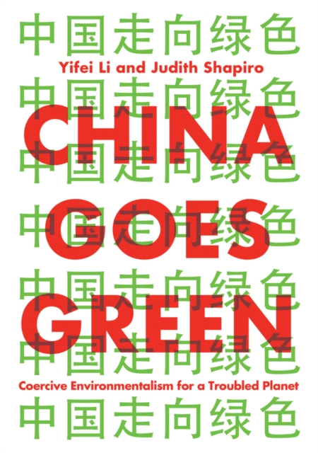 China Goes Green : Coercive Environmentalism for a Troubled Planet, Hardback Book