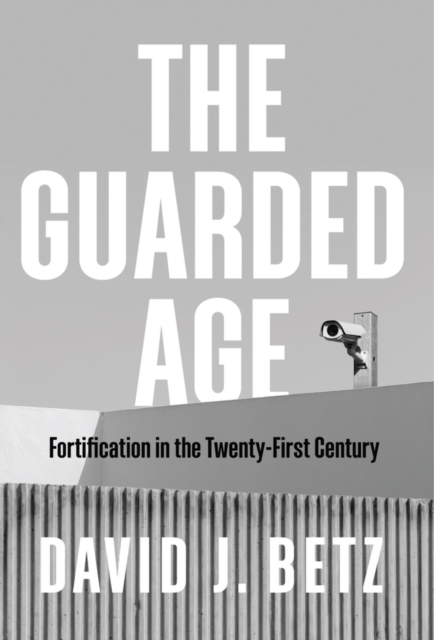The Guarded Age : Fortification in the Twenty-First Century, Hardback Book