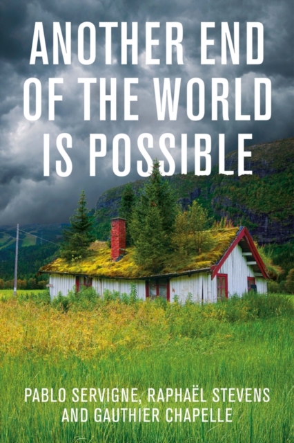 Another End of the World is Possible : Living the Collapse (and Not Merely Surviving It), Hardback Book