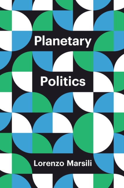 Planetary Politics : A Manifesto, Paperback / softback Book