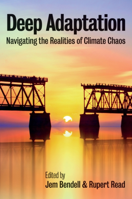 Deep Adaptation : Navigating the Realities of Climate Chaos, Paperback / softback Book