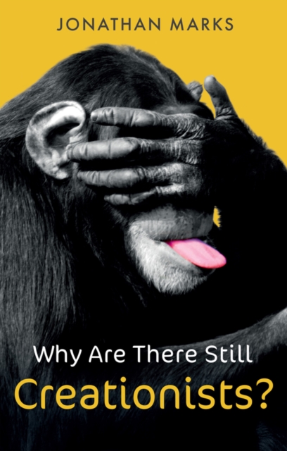 Why Are There Still Creationists? : Human Evolution and the Ancestors, Hardback Book