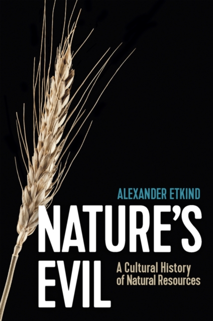 Nature's Evil : A Cultural History of Natural Resources, Hardback Book