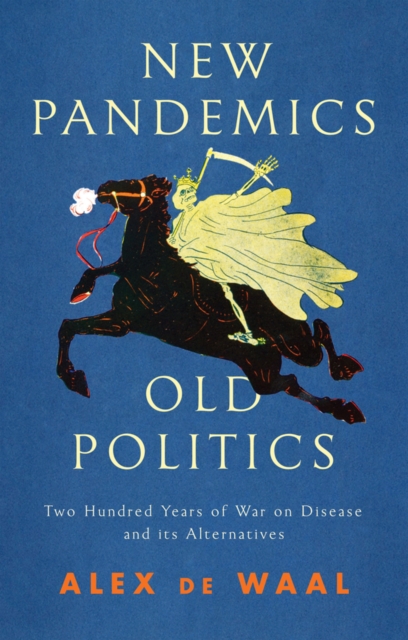 New Pandemics, Old Politics : Two Hundred Years of War on Disease and its Alternatives, Hardback Book