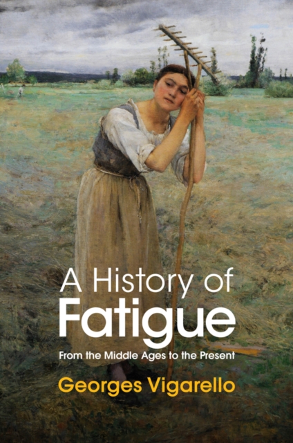 A History of Fatigue : From the Middle Ages to the Present, EPUB eBook