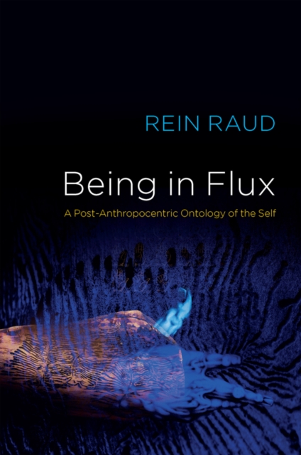 Being in Flux : A Post-Anthropocentric Ontology of the Self, Paperback / softback Book