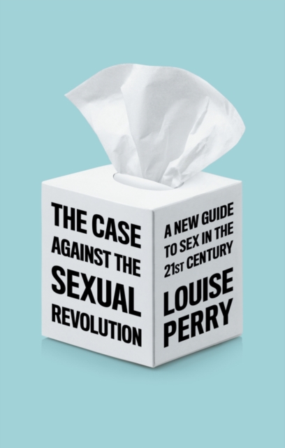The Case Against the Sexual Revolution, Hardback Book