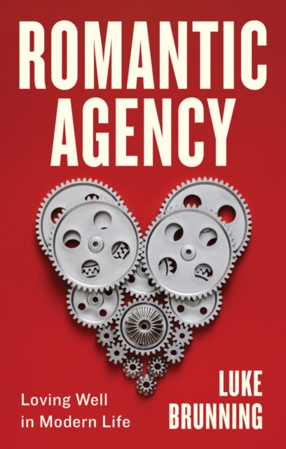 Romantic Agency : Loving Well in Modern Life, Hardback Book