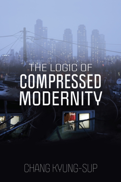 The Logic of Compressed Modernity, Hardback Book